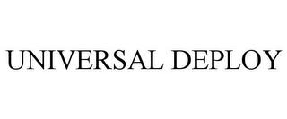 UNIVERSAL DEPLOY trademark