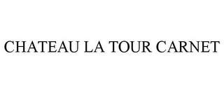 CHATEAU LA TOUR CARNET trademark