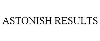 ASTONISH RESULTS trademark