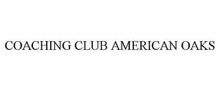 COACHING CLUB AMERICAN OAKS trademark