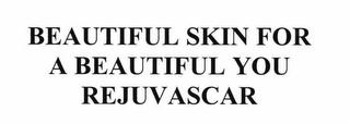 BEAUTIFUL SKIN FOR A BEAUTIFUL YOU REJUVASCAR trademark