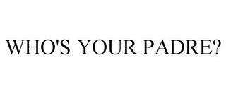 WHO'S YOUR PADRE? trademark