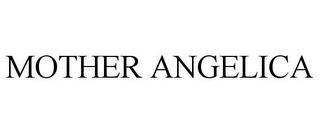 MOTHER ANGELICA trademark