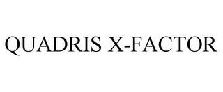 QUADRIS X-FACTOR trademark