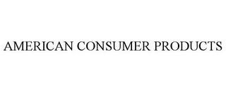 AMERICAN CONSUMER PRODUCTS trademark