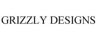 GRIZZLY DESIGNS trademark