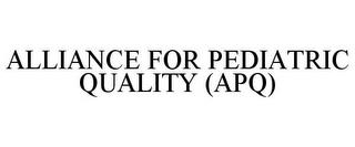 ALLIANCE FOR PEDIATRIC QUALITY (APQ) trademark