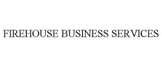 FIREHOUSE BUSINESS SERVICES trademark