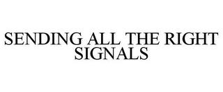 SENDING ALL THE RIGHT SIGNALS trademark