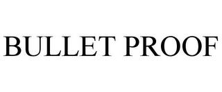 BULLET PROOF trademark