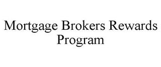 MORTGAGE BROKERS REWARDS PROGRAM trademark