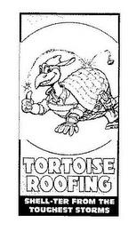 TORTOISE ROOFING SHELL-TER FROM THE TOUGHEST STORMS trademark