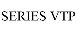 SERIES VTP trademark