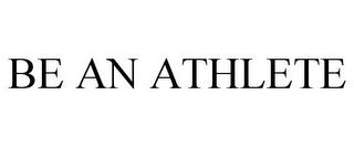 BE AN ATHLETE trademark