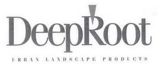 DEEPROOT URBAN LANDSCAPE PRODUCTS trademark