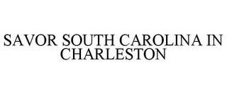 SAVOR SOUTH CAROLINA IN CHARLESTON trademark