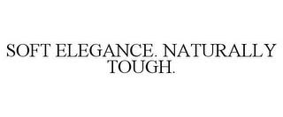 SOFT ELEGANCE. NATURALLY TOUGH. trademark