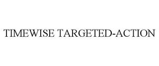 TIMEWISE TARGETED-ACTION trademark