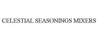 CELESTIAL SEASONINGS MIXERS trademark