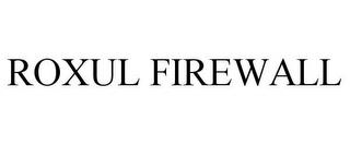 ROXUL FIREWALL trademark