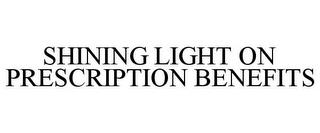 SHINING LIGHT ON PRESCRIPTION BENEFITS trademark