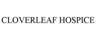 CLOVERLEAF HOSPICE trademark