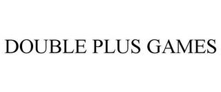 DOUBLE PLUS GAMES trademark