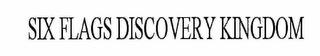 SIX FLAGS DISCOVERY KINGDOM trademark