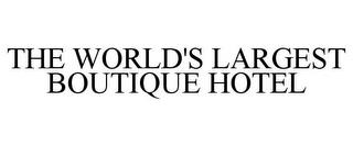 THE WORLD'S LARGEST BOUTIQUE HOTEL trademark