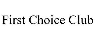 FIRST CHOICE CLUB trademark