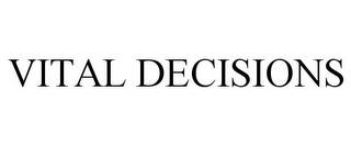 VITAL DECISIONS trademark