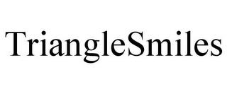 TRIANGLESMILES trademark