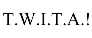 T.W.I.T.A.! trademark