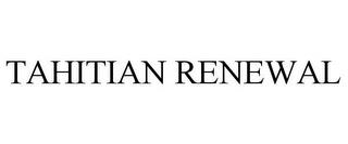 TAHITIAN RENEWAL trademark