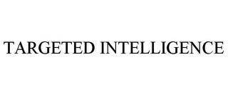 TARGETED INTELLIGENCE trademark