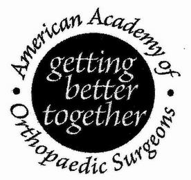 · AMERICAN ACADEMY OF · ORTHOPAEDIC SURGEONS GETTING BETTER TOGETHER trademark