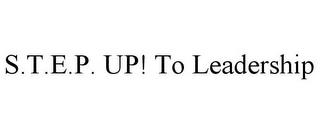 S.T.E.P. UP! TO LEADERSHIP trademark