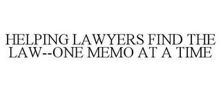 HELPING LAWYERS FIND THE LAW--ONE MEMO AT A TIME trademark