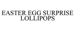 EASTER EGG SURPRISE LOLLIPOPS trademark