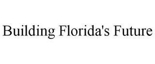 BUILDING FLORIDA'S FUTURE trademark