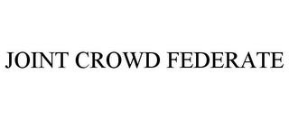 JOINT CROWD FEDERATE trademark