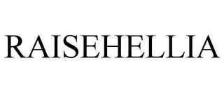 RAISEHELLIA trademark