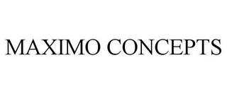 MAXIMO CONCEPTS trademark