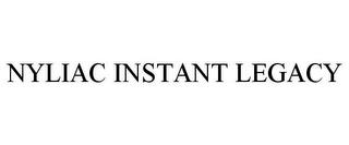 NYLIAC INSTANT LEGACY trademark