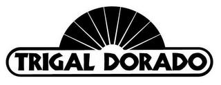 TRIGAL DORADO trademark