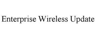 ENTERPRISE WIRELESS UPDATE trademark