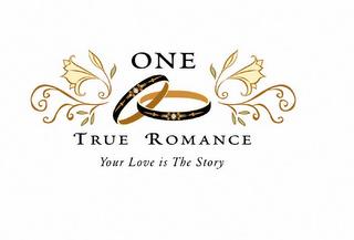 ONE TRUE ROMANCE YOUR LOVE IS THE STORY trademark