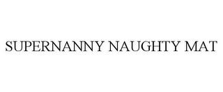 SUPERNANNY NAUGHTY MAT trademark