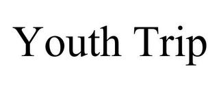 YOUTH TRIP trademark