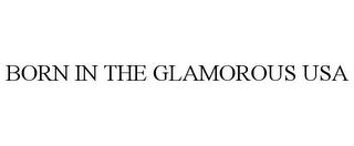 BORN IN THE GLAMOROUS USA trademark